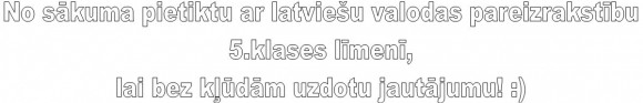 Cik autskolas ir jaapabeidz,lai sheit uzdotu tik gudrus jautaajumus......?:))))